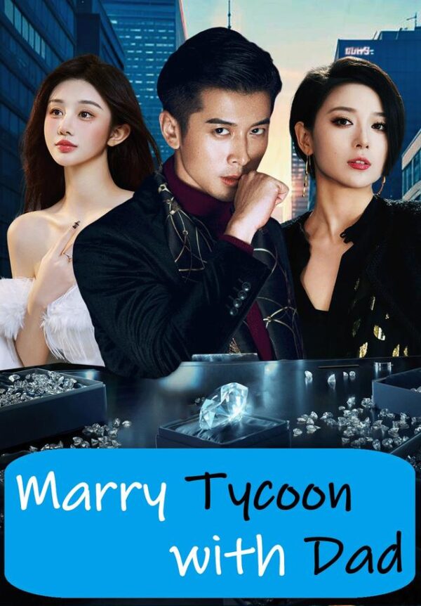 Marry Tycoon with Dad #KalosTV